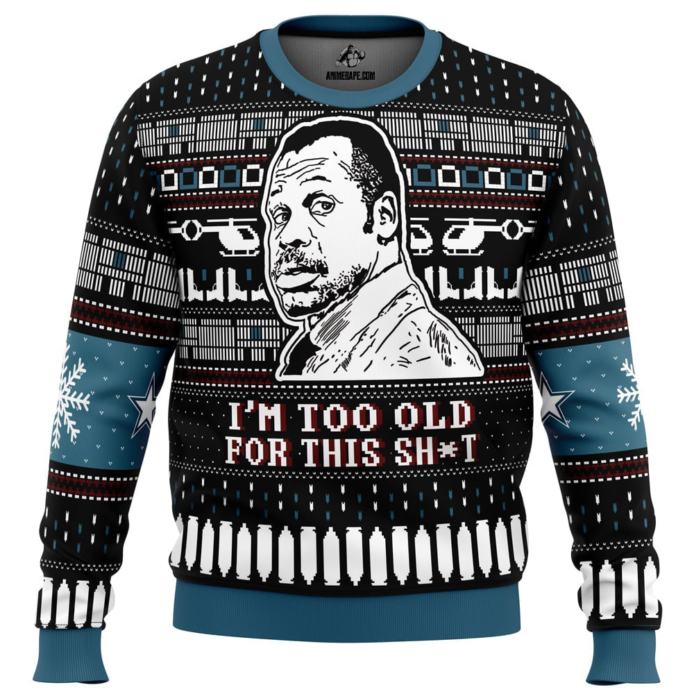 I’m Too Old For This Sht Danny Glover Lethal Weapon Ugly Christmas Sweater - 6XL